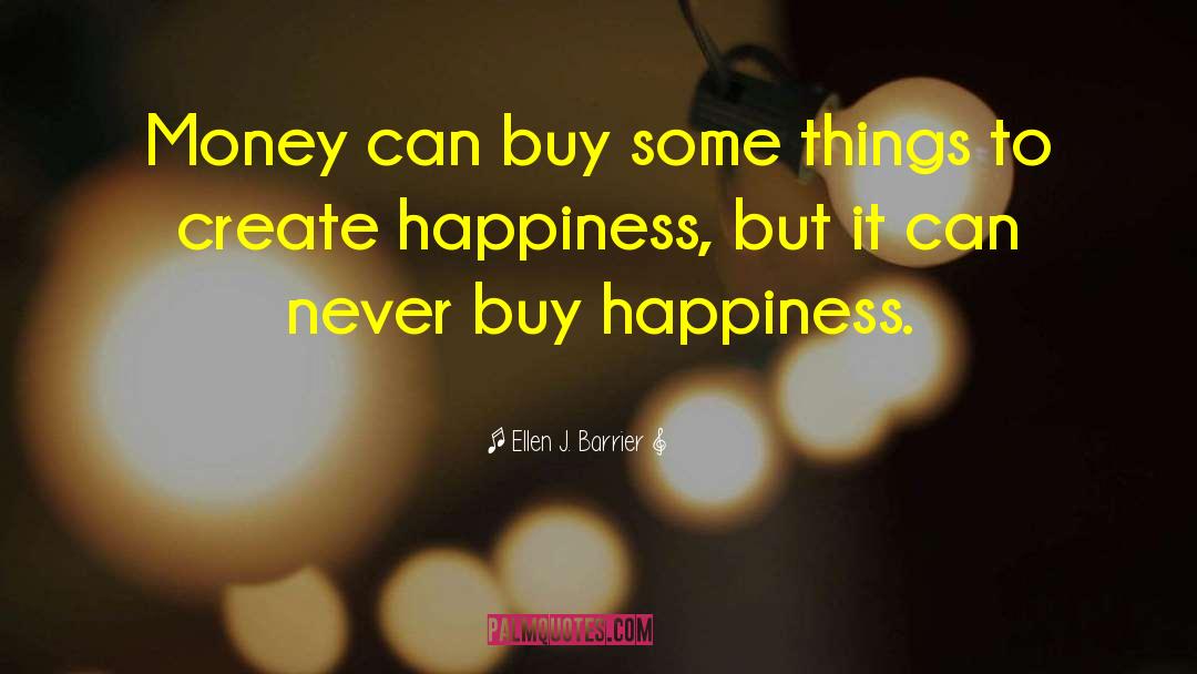 Ellen J. Barrier Quotes: Money can buy some things