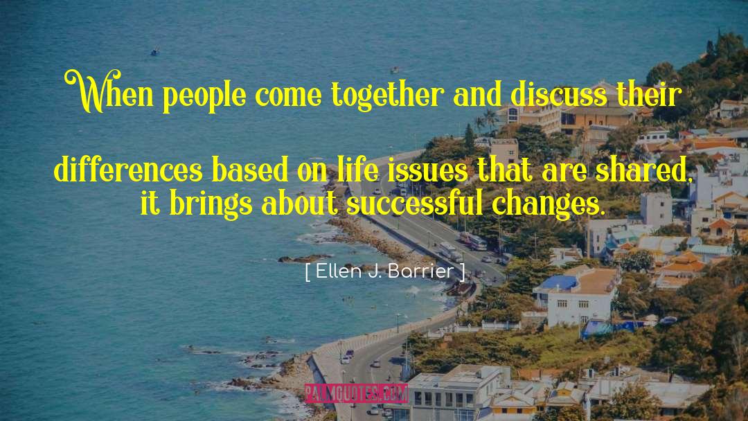 Ellen J. Barrier Quotes: When people come together and