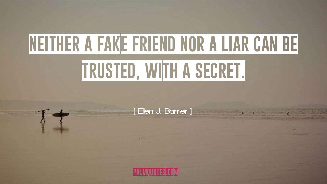Ellen J. Barrier Quotes: Neither a fake friend nor