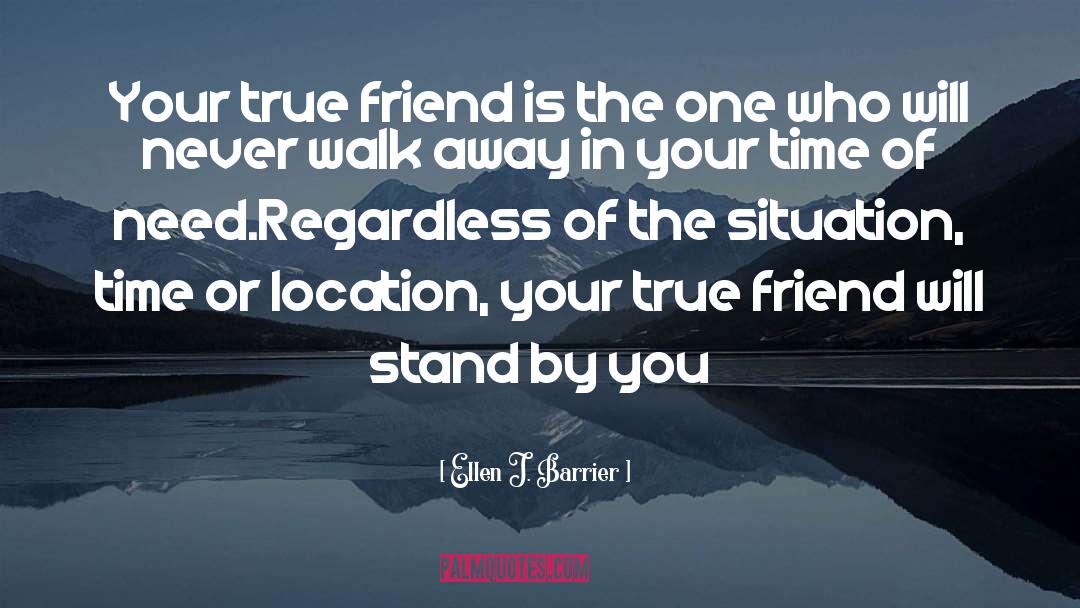 Ellen J. Barrier Quotes: Your true friend is the
