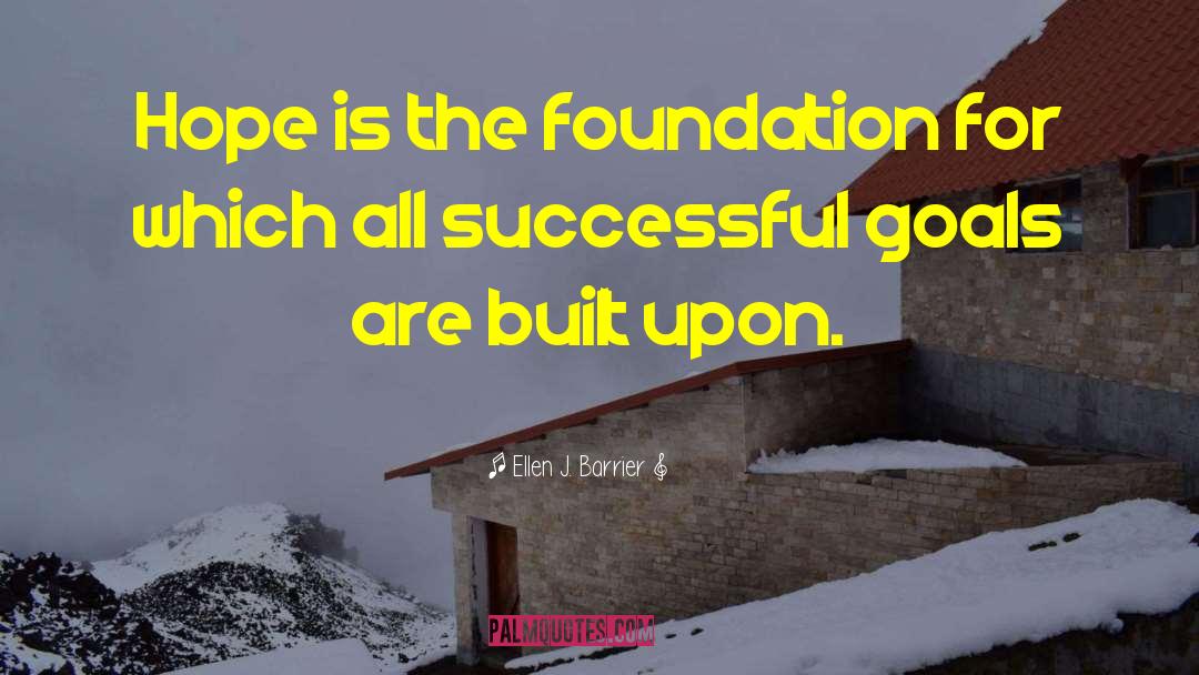 Ellen J. Barrier Quotes: Hope is the foundation for