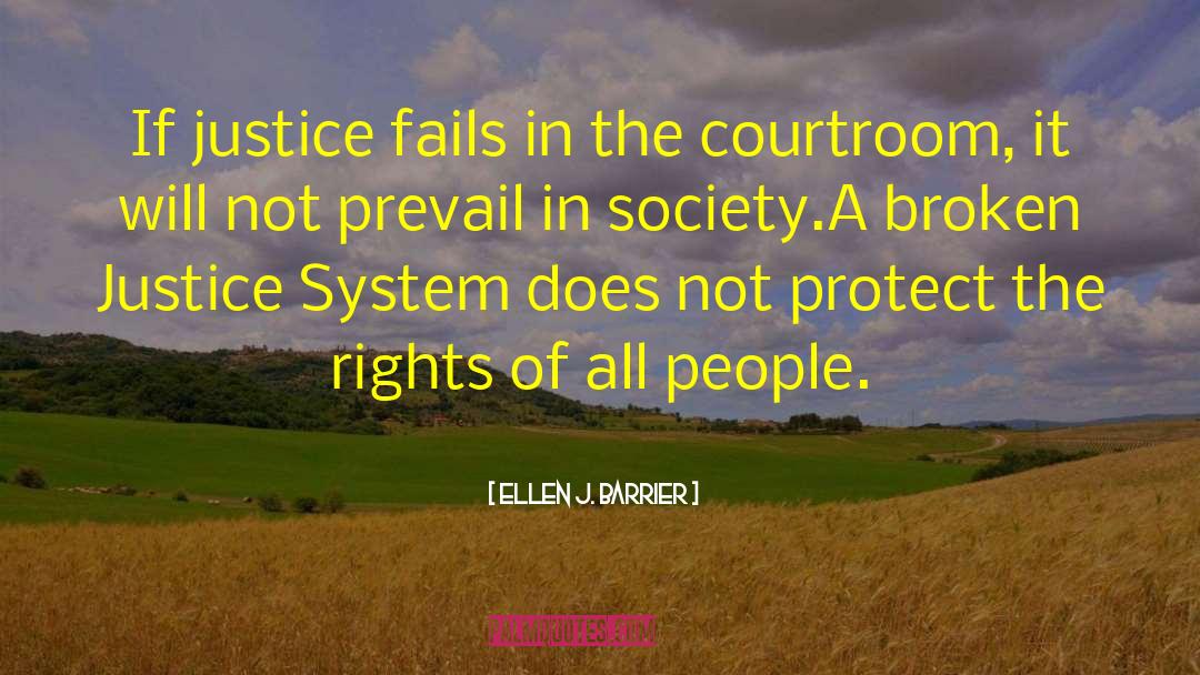 Ellen J. Barrier Quotes: If justice fails in the