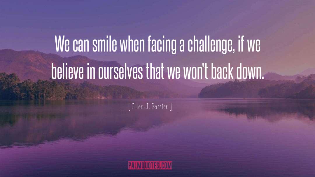 Ellen J. Barrier Quotes: We can smile when facing