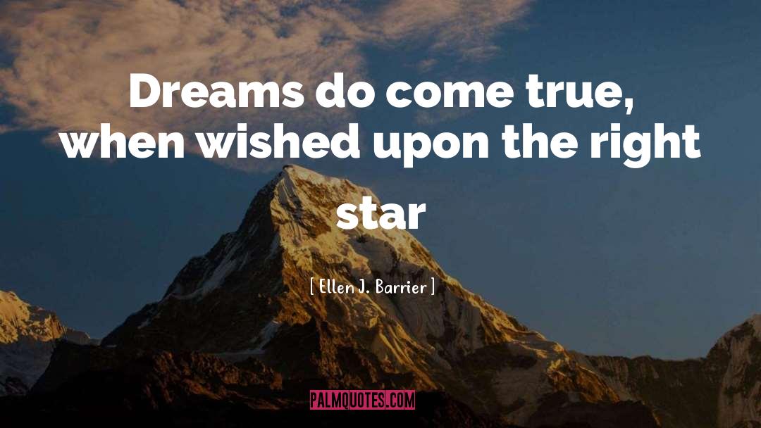 Ellen J. Barrier Quotes: Dreams do come true, when