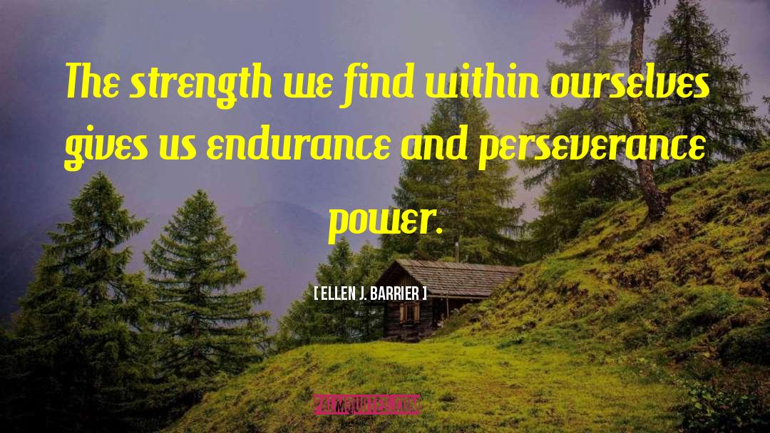 Ellen J. Barrier Quotes: The strength we find within