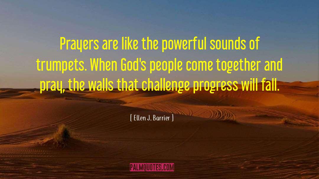 Ellen J. Barrier Quotes: Prayers are like the powerful