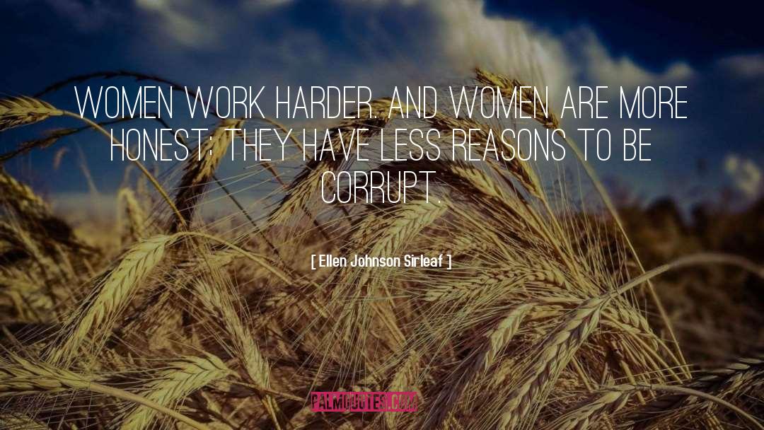 Ellen Johnson Sirleaf Quotes: Women work harder. And women