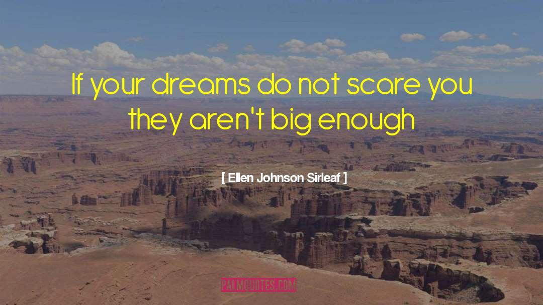 Ellen Johnson Sirleaf Quotes: If your dreams do not