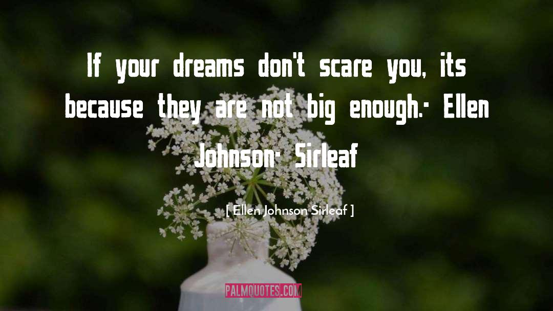 Ellen Johnson Sirleaf Quotes: If your dreams don't scare