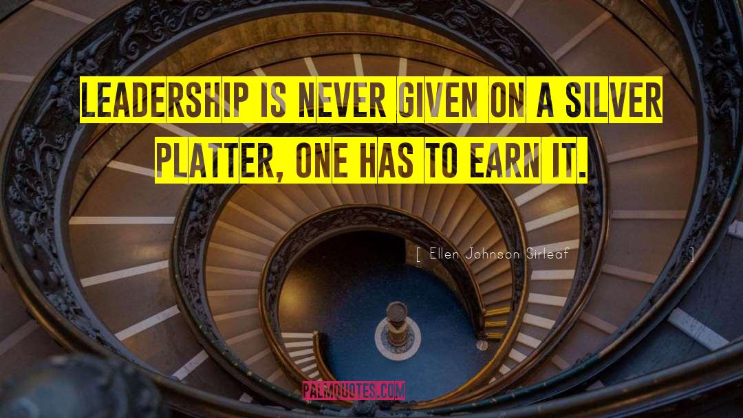 Ellen Johnson Sirleaf Quotes: Leadership is never given on