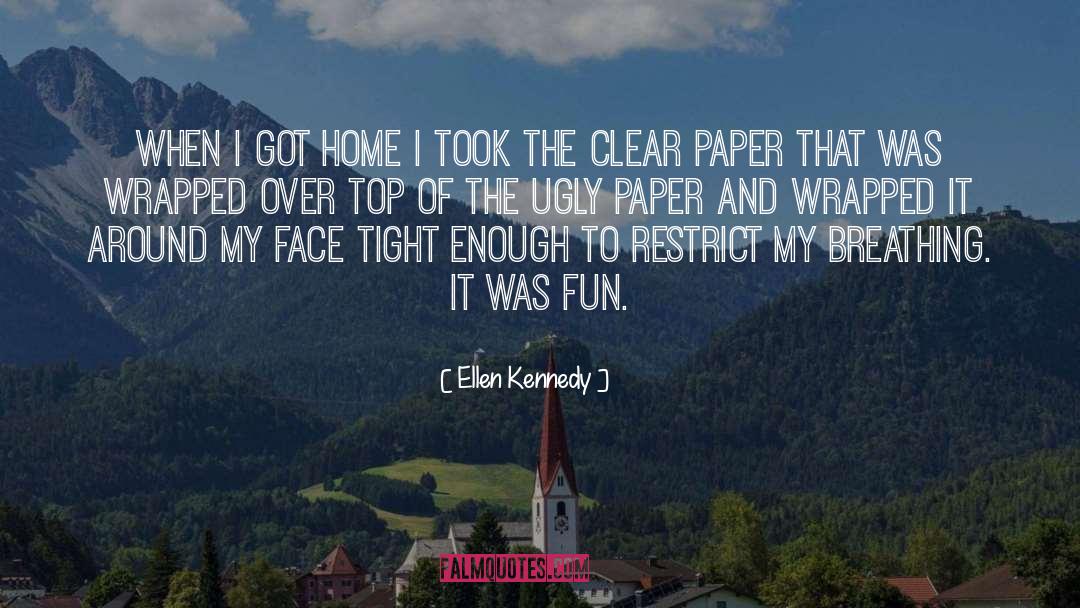 Ellen Kennedy Quotes: when i got home i