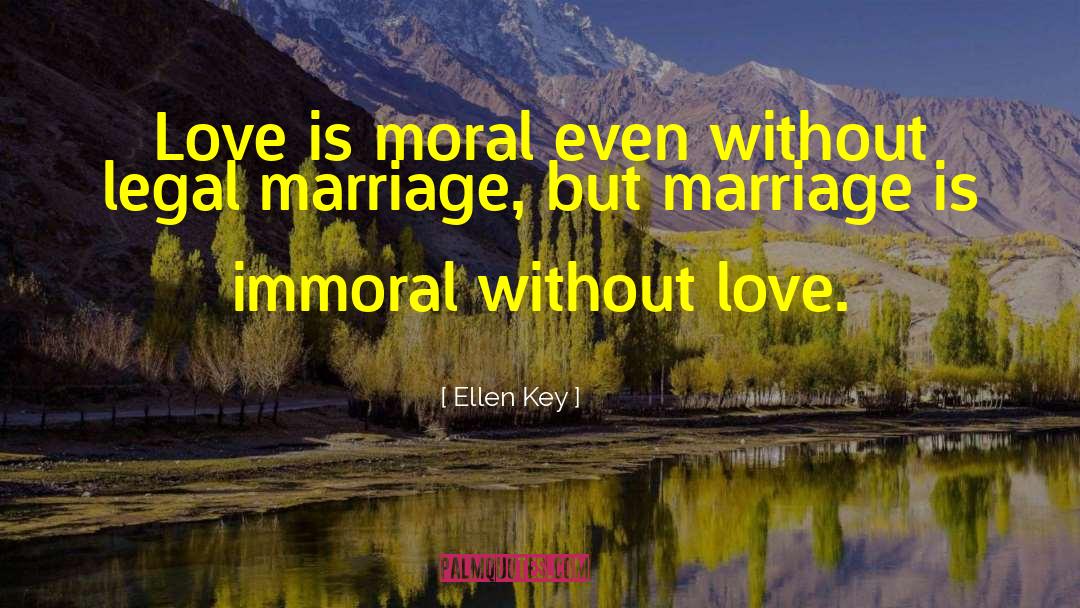 Ellen Key Quotes: Love is moral even without