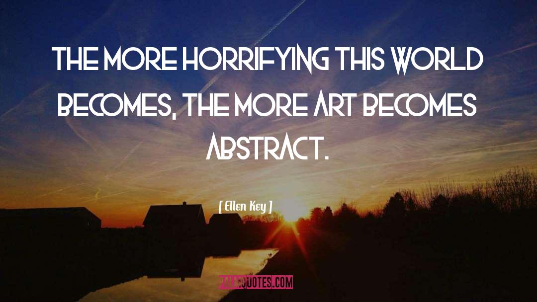 Ellen Key Quotes: The more horrifying this world