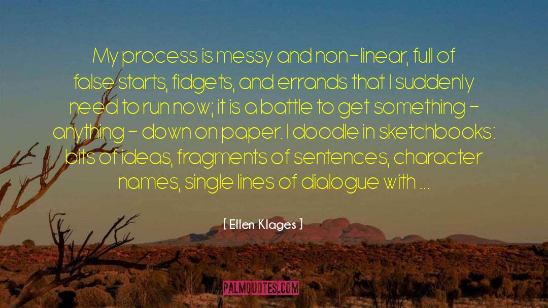 Ellen Klages Quotes: My process is messy and