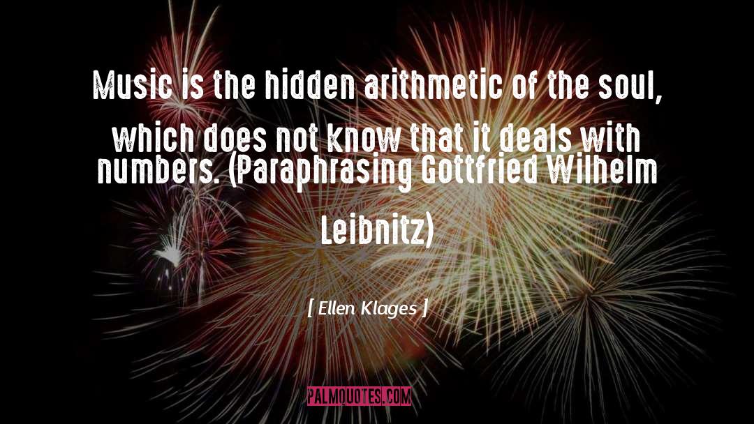 Ellen Klages Quotes: Music is the hidden arithmetic