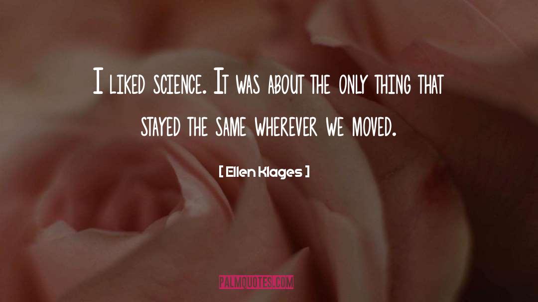 Ellen Klages Quotes: I liked science. It was