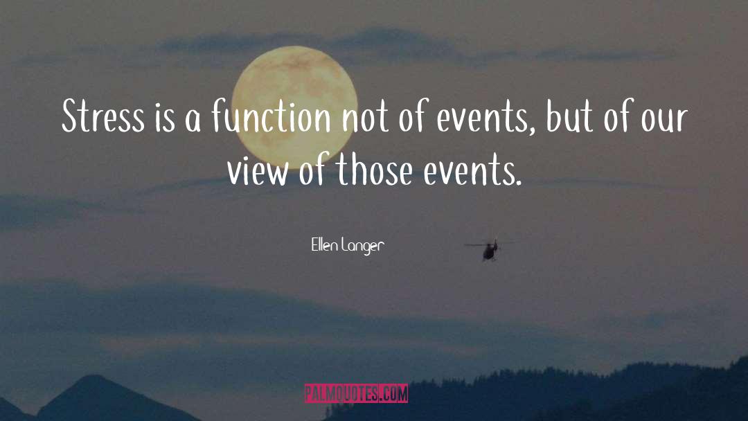 Ellen Langer Quotes: Stress is a function not