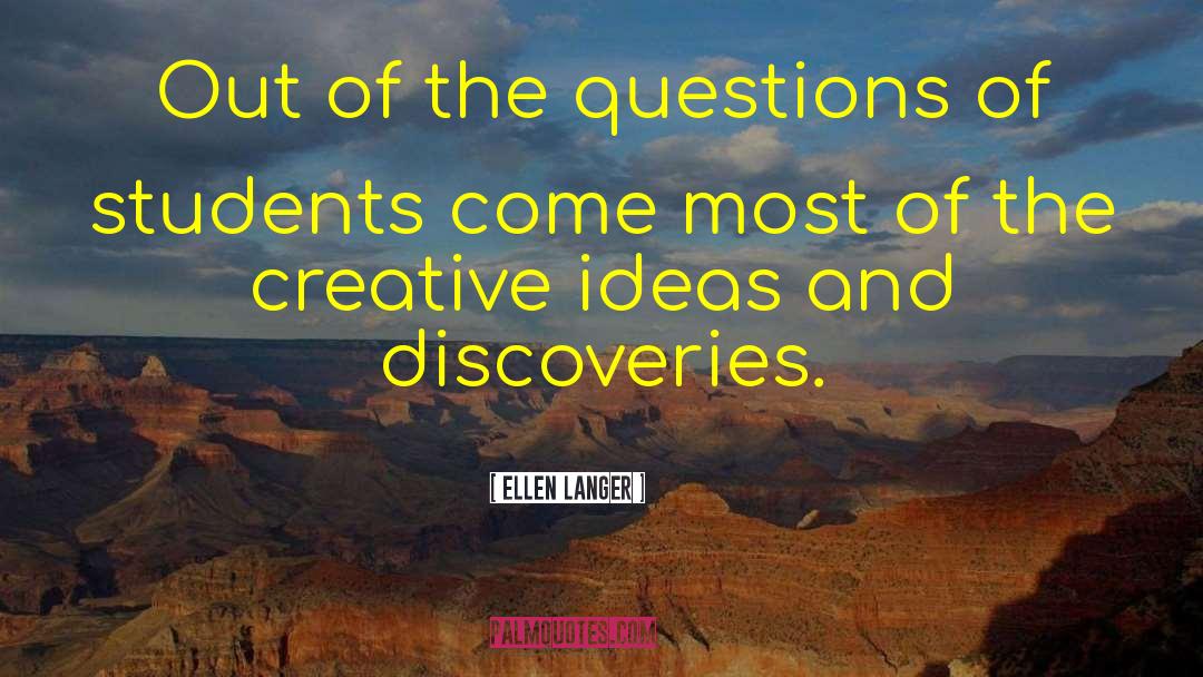 Ellen Langer Quotes: Out of the questions of