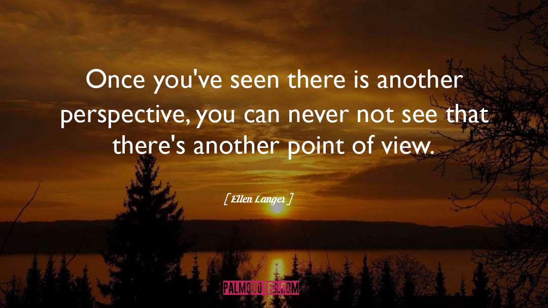 Ellen Langer Quotes: Once you've seen there is