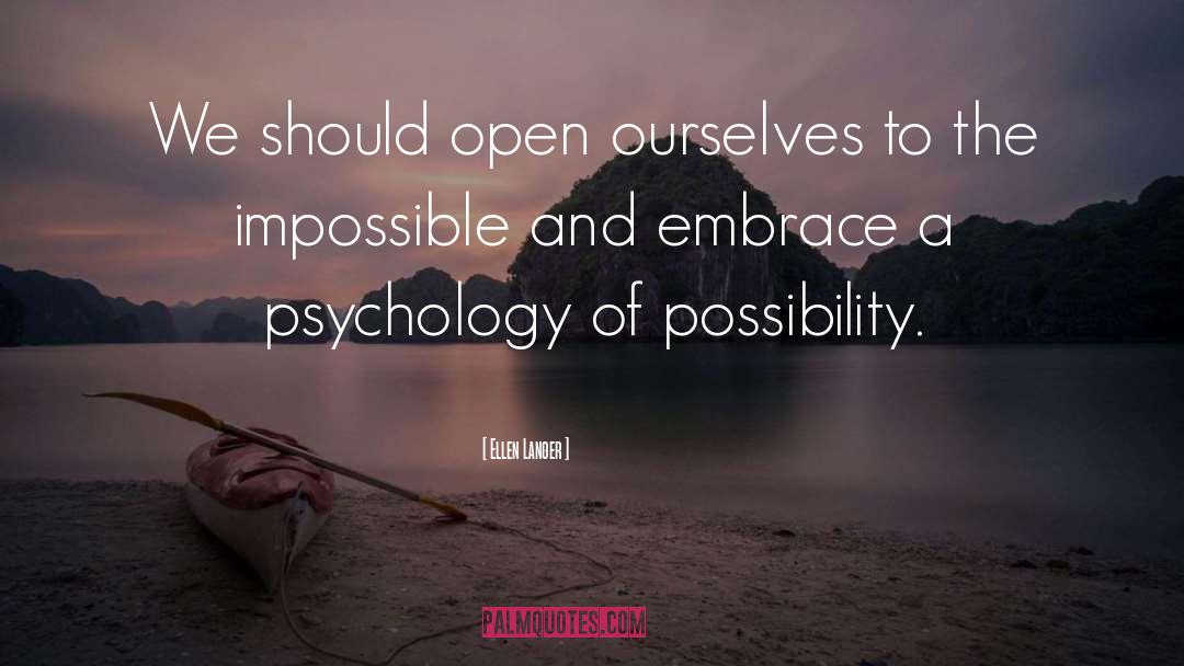 Ellen Langer Quotes: We should open ourselves to