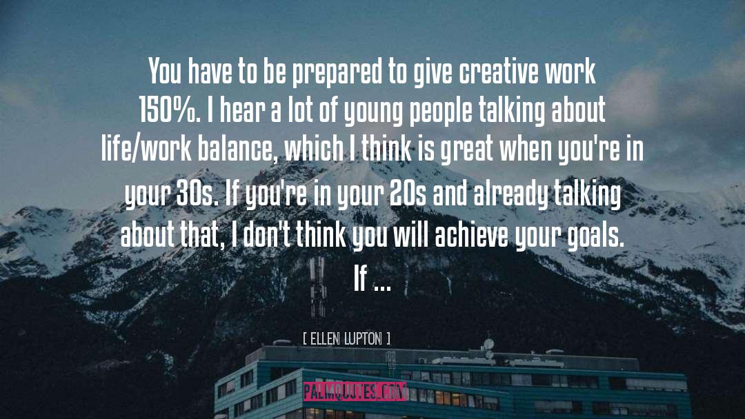 Ellen Lupton Quotes: You have to be prepared