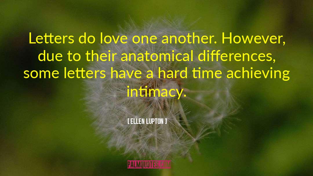 Ellen Lupton Quotes: Letters do love one another.