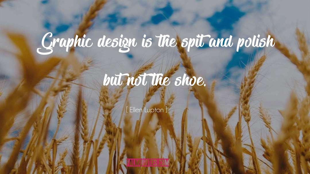 Ellen Lupton Quotes: Graphic design is the spit