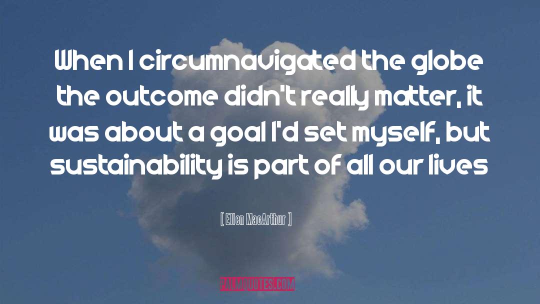 Ellen MacArthur Quotes: When I circumnavigated the globe