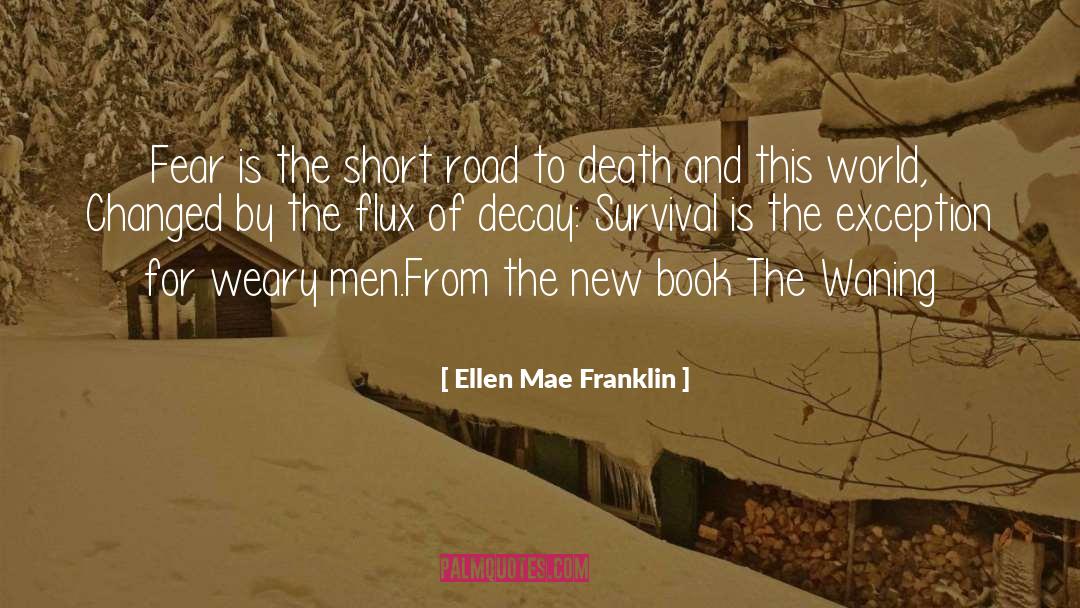 Ellen Mae Franklin Quotes: Fear is the short road