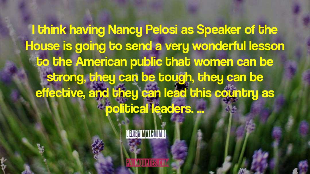 Ellen Malcolm Quotes: I think having Nancy Pelosi