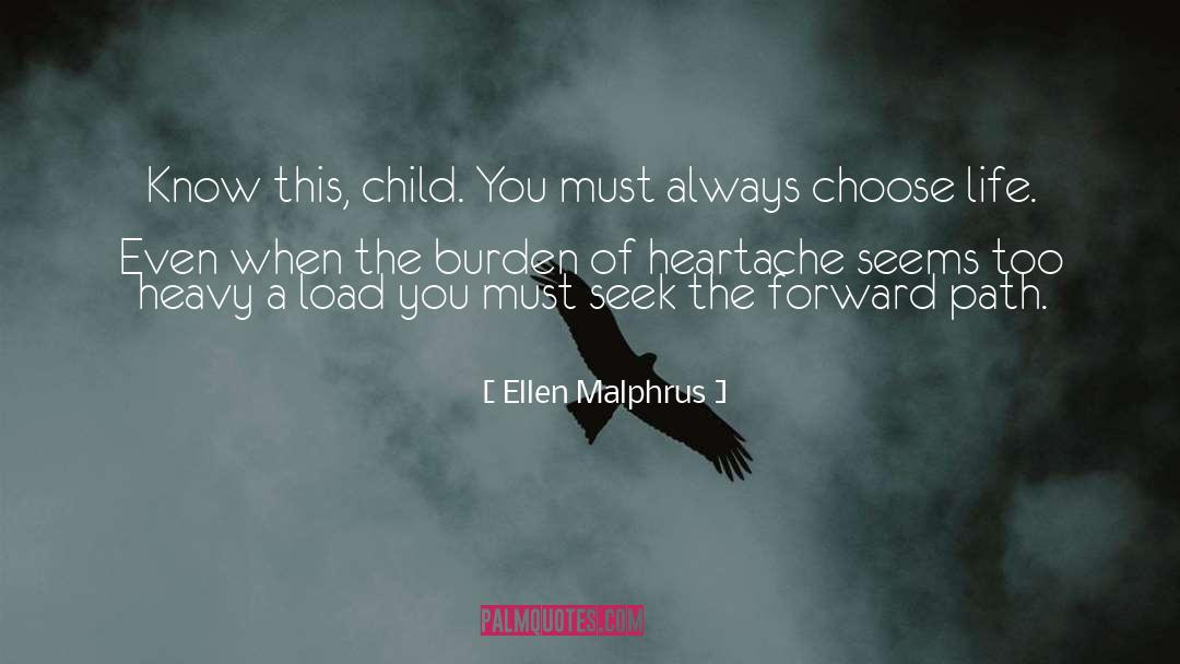 Ellen Malphrus Quotes: Know this, child. You must