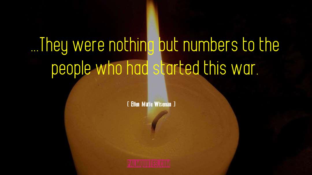 Ellen Marie Wiseman Quotes: ...They were nothing but numbers