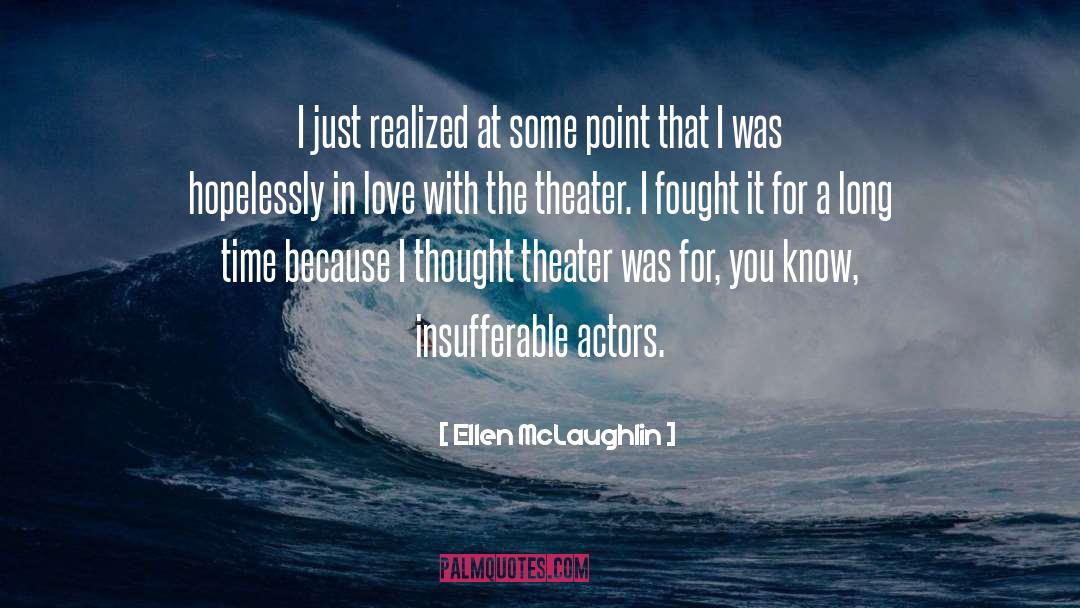 Ellen McLaughlin Quotes: I just realized at some