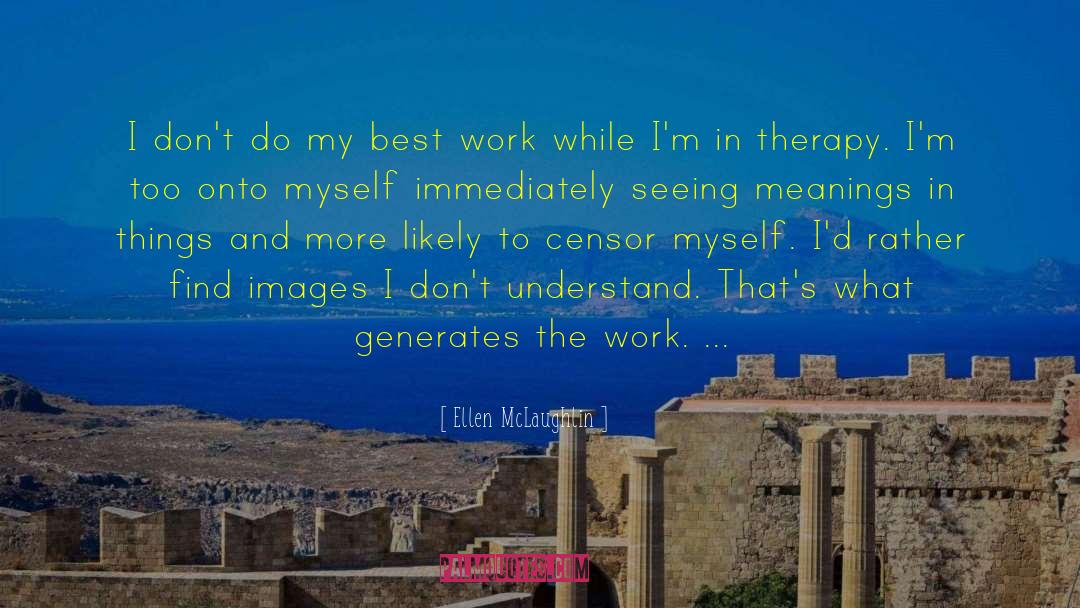 Ellen McLaughlin Quotes: I don't do my best