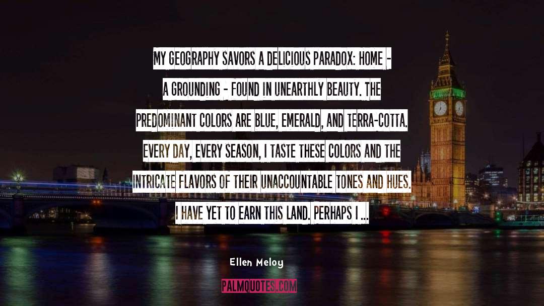 Ellen Meloy Quotes: My geography savors a delicious