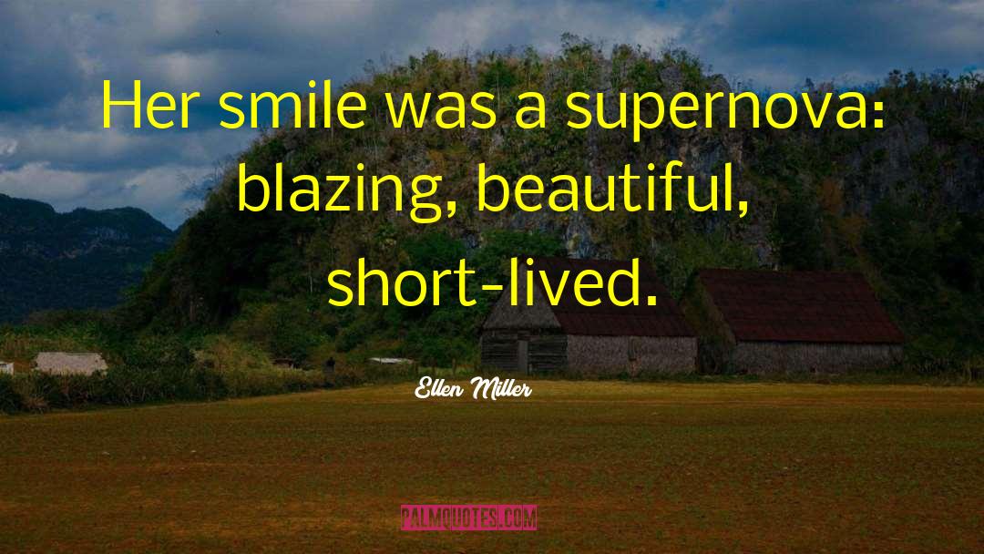 Ellen Miller Quotes: Her smile was a supernova: