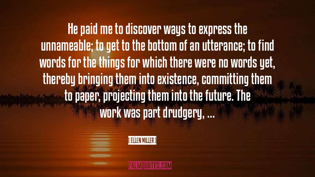 Ellen Miller Quotes: He paid me to discover