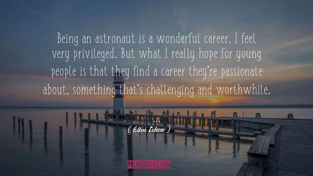 Ellen Ochoa Quotes: Being an astronaut is a