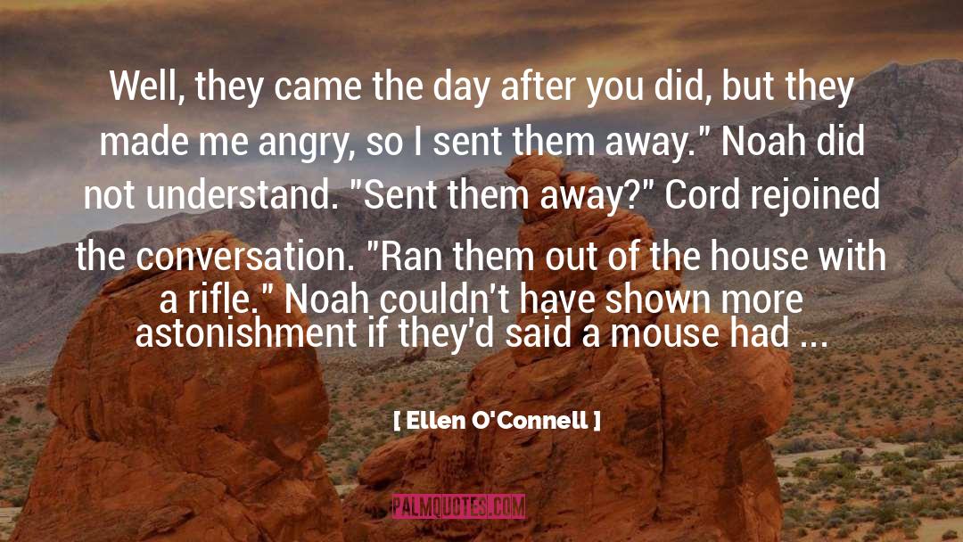 Ellen O'Connell Quotes: Well, they came the day