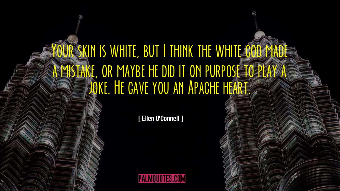 Ellen O'Connell Quotes: Your skin is white, but