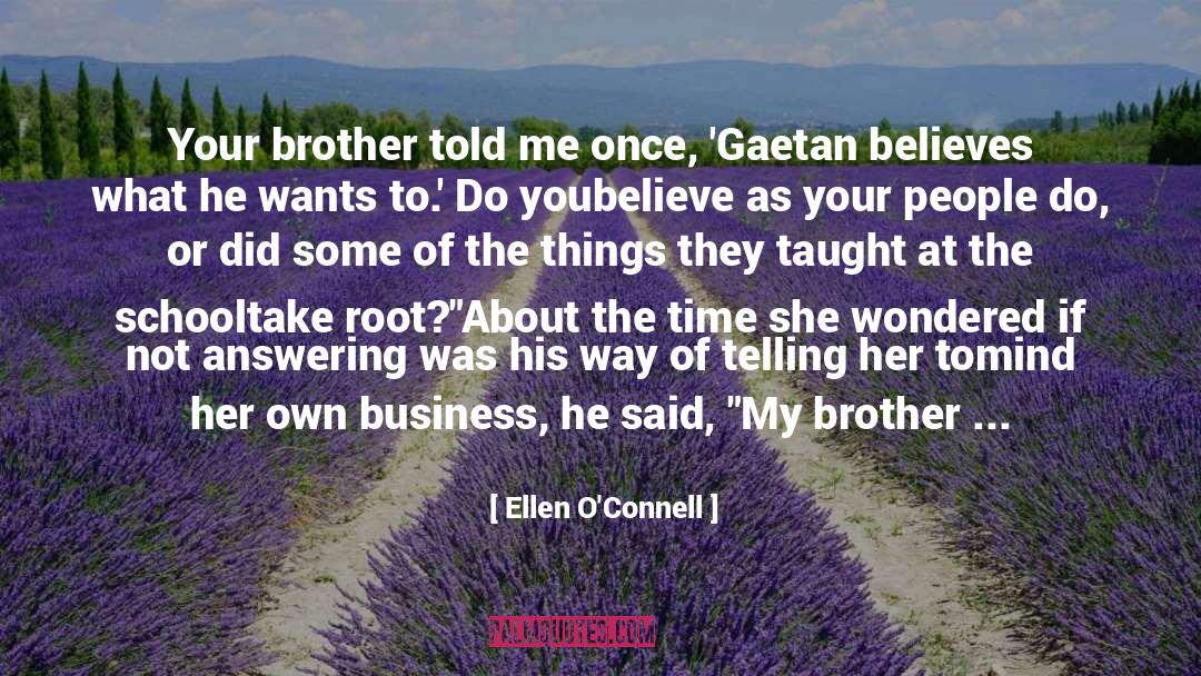 Ellen O'Connell Quotes: Your brother told me once,