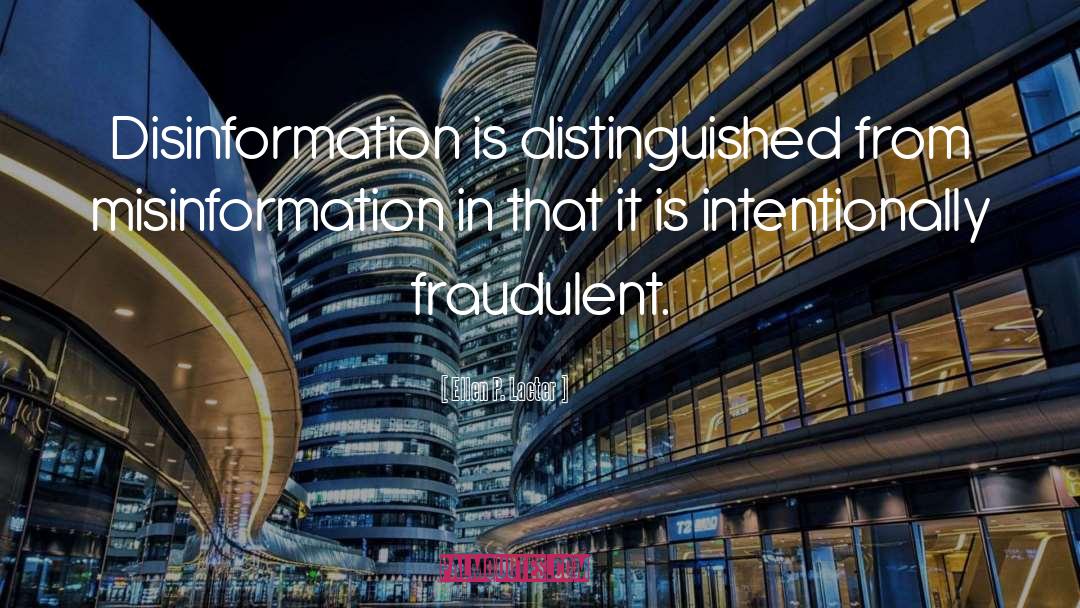 Ellen P. Lacter Quotes: Disinformation is distinguished from misinformation
