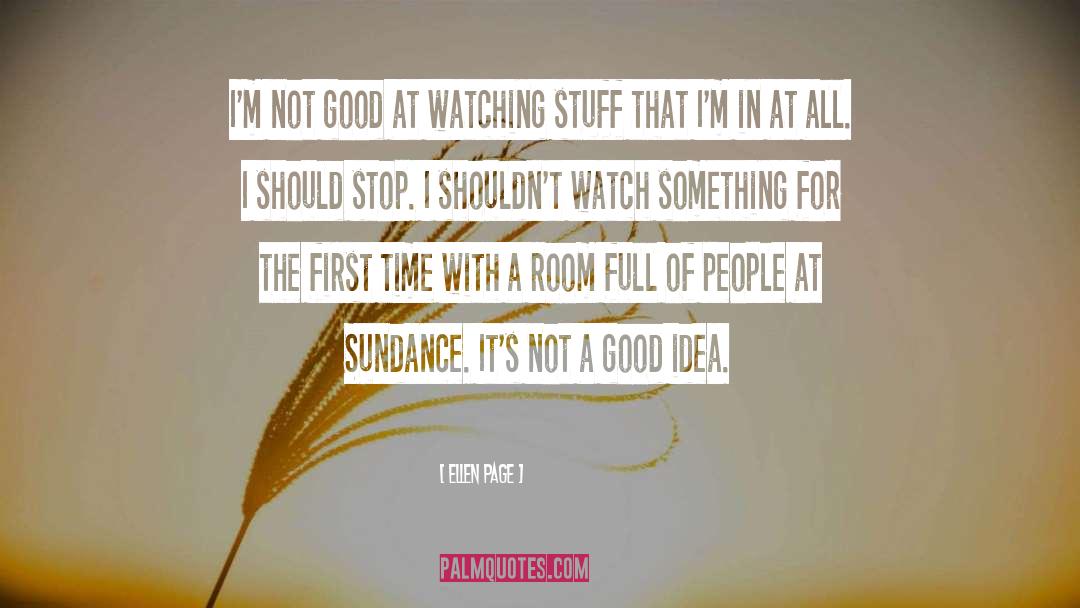 Ellen Page Quotes: I'm not good at watching