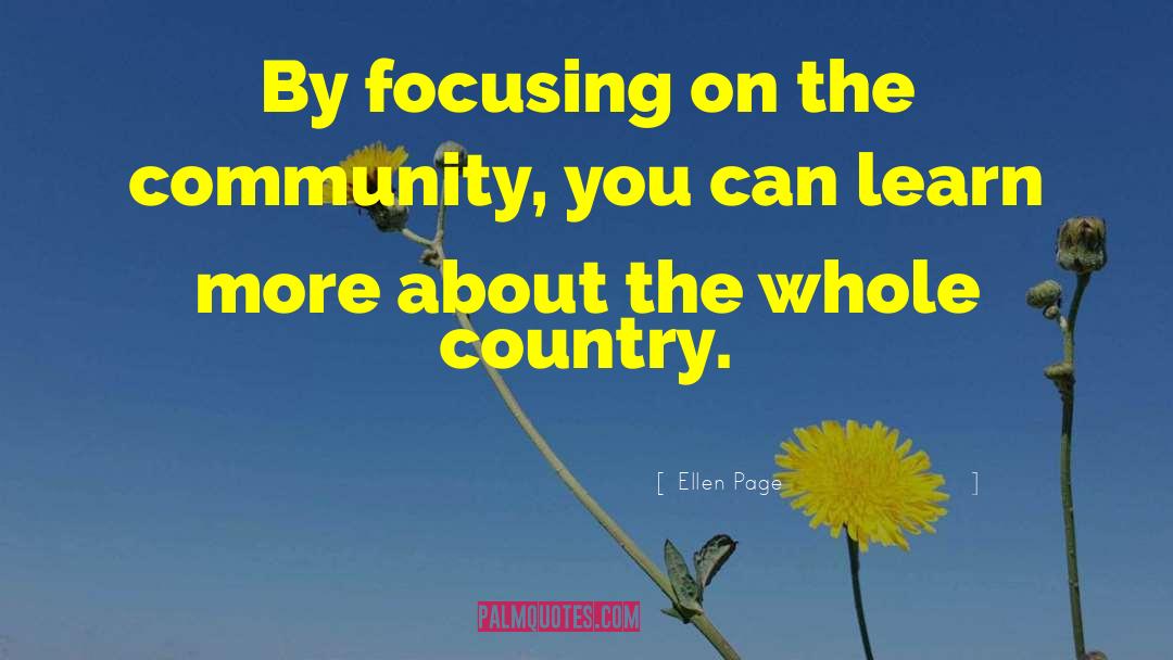Ellen Page Quotes: By focusing on the community,