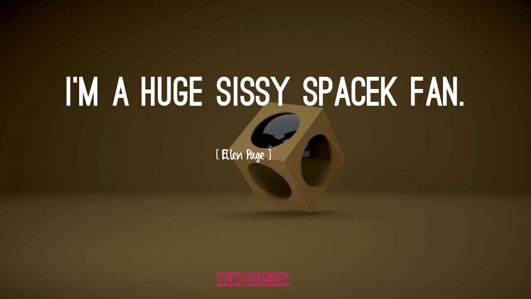 Ellen Page Quotes: I'm a huge Sissy Spacek