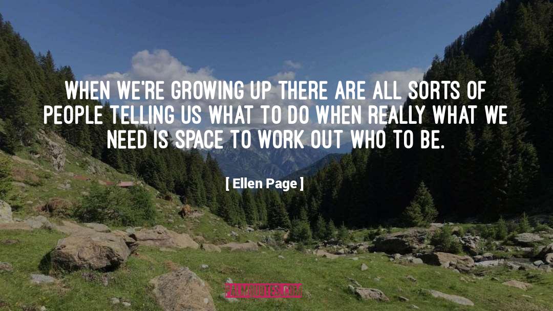 Ellen Page Quotes: When we're growing up there