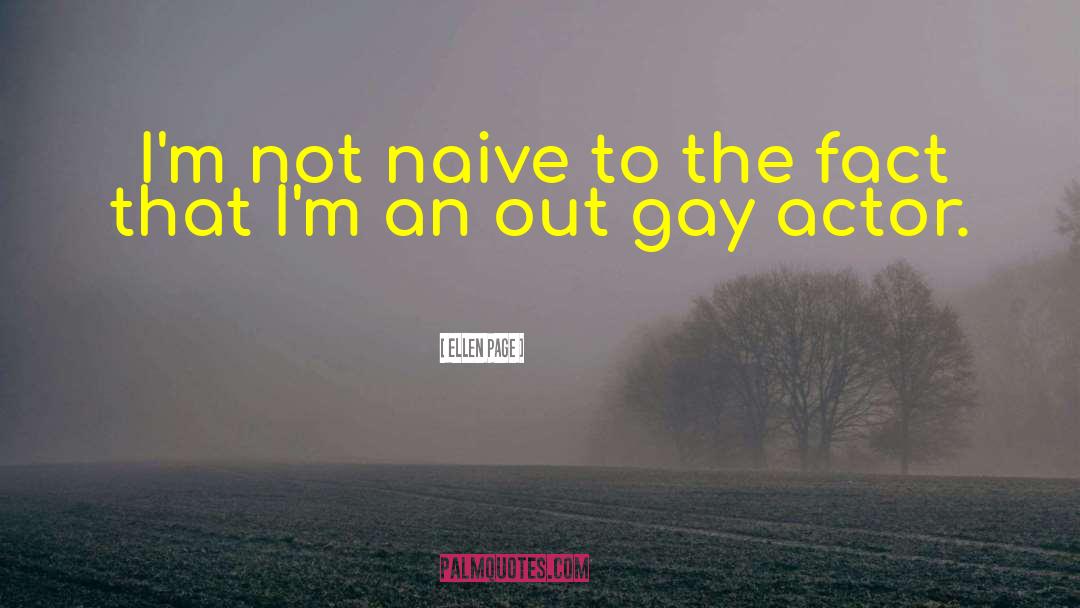 Ellen Page Quotes: I'm not naive to the