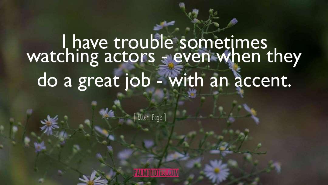 Ellen Page Quotes: I have trouble sometimes watching