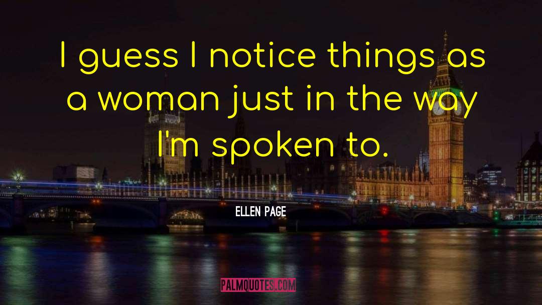 Ellen Page Quotes: I guess I notice things