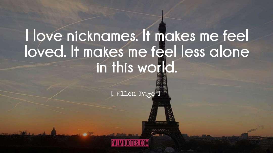 Ellen Page Quotes: I love nicknames. It makes